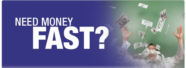 NEED MONEY FAST?