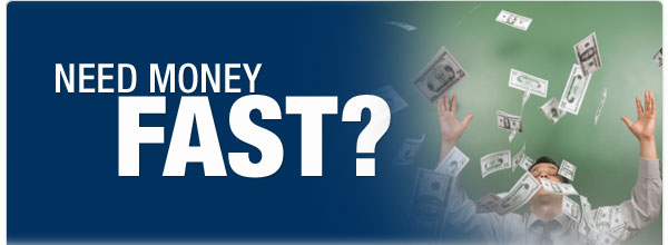 NEED MONEY FAST?