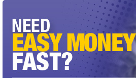 Need Easy Money Fast?