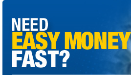 Need Easy Money Fast?